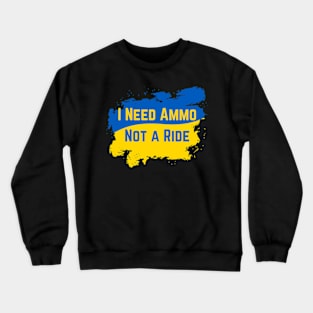 I Need Ammo Not A Ride Crewneck Sweatshirt